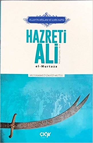 okumak Allah’ın Arslanı ve İlmin Kapısı Hazreti Ali (r.a.): El-Murtaza