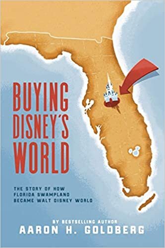 okumak Buying Disney&#39;s World: The Story of How Florida Swampland Became Walt Disney World