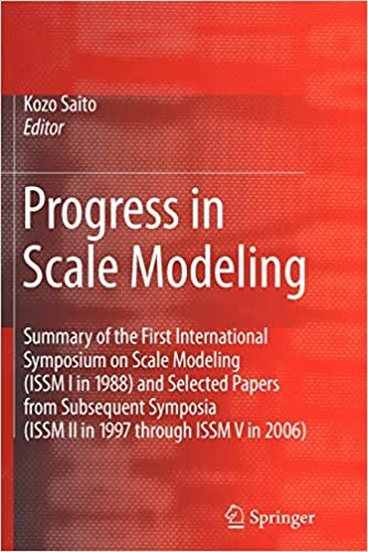 okumak Progress in Scale Modeling: Summary of the First International Symposium on Scale Modeling (ISSM I in 1988) and Selected Papers from Subsequent Symposia (ISSM II in 1997 through ISSM V in 2006)