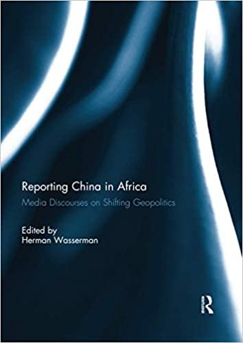 okumak Reporting China in Africa: Media Discourses on Shifting Geopolitics