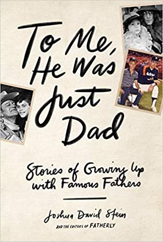 okumak To Me, He Was Just Dad: Stories of Growing Up with Famous Fathers