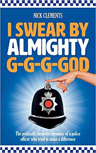 okumak I Swear by Almighty G-G-G-God : The Politically Incorrect Memoirs of a Police Officer Who Tried to Make a Difference
