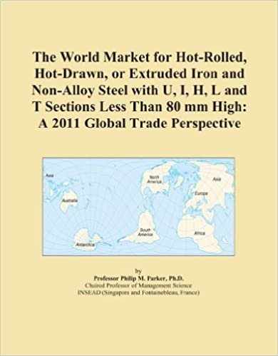 okumak The World Market for Hot-Rolled, Hot-Drawn, or Extruded Iron and Non-Alloy Steel with U, I, H, L and T Sections Less Than 80 mm High: A 2011 Global Trade Perspective