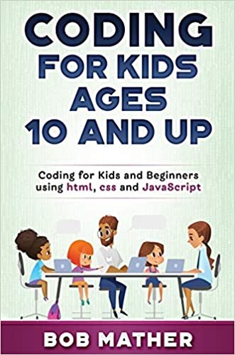 okumak Coding for Kids Ages 10 and Up: Coding for Kids and Beginners using html, css and JavaScript