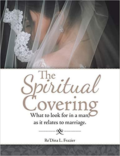 okumak The Spiritual Covering: What to Look for in a Man, as It Relates to Marriage.