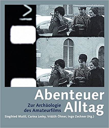 okumak Abenteuer Alltag - Zur Archaologie des Amateurfilms