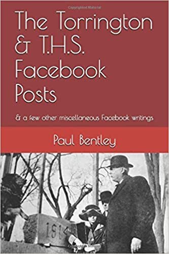 okumak The Torrington &amp; T.H.S. Facebook Posts: &amp; a few other miscellaneous Facebook writings