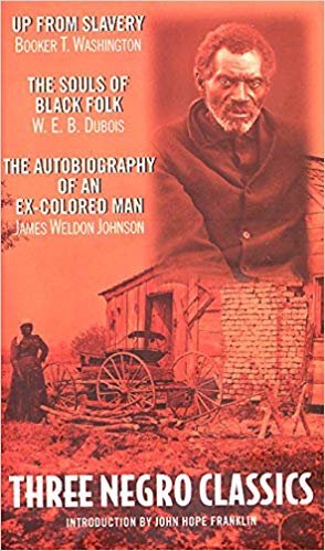okumak Three Negro Classics: &quot;Up from Slavery&quot; by Booker T.Washington, &quot;The Souls of Black Folk&quot; by W.E.B.Du Bois, &quot;An Autobiography of an Ex-colored Man&quot; by James Weldon Johnson