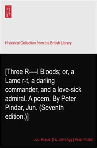 okumak [Three R----l Bloods; or, a Lame r-t, a darling commander, and a love-sick admiral. A poem. By Peter Pindar, Jun. (Seventh edition.)]