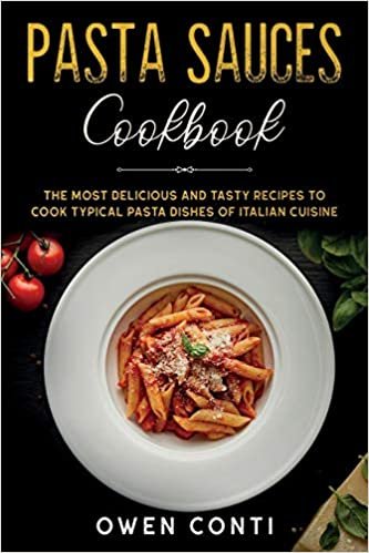 okumak Pasta Sauces Cookbook: The Most Delicious and Tasty Recipes to Cook Typical Pasta Dishes of Italian Cuisine