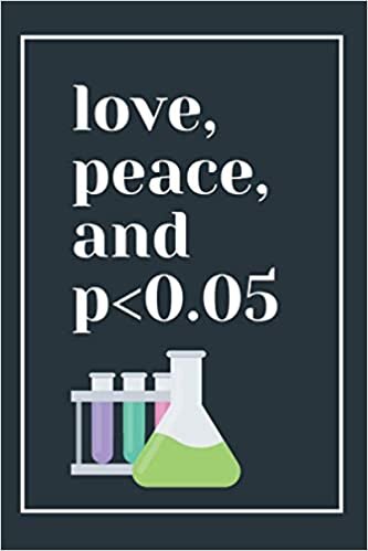 okumak Love, Peace And P&lt;0.05: Test Tubes - Funny Gag Appreciation Gifts For PHD Students, Graduates And Reseachers ; Christmas, Birthday And Holiday Present ... Ruled Line Notebook - Dee Yang Notebooks)