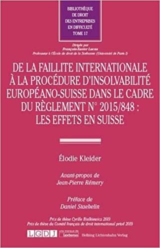 okumak De la faillite internationale à la procédure d&#39;insolvabilité européano-suisse dans le cadre du règlement n°2015/848 : les effets en Suisse (Tome 17) (Thèses)