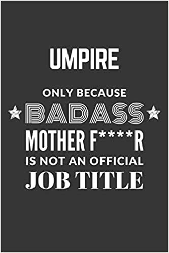 okumak Umpire Only Because Badass Mother F****R Is Not An Official Job Title Notebook: Lined Journal, 120 Pages, 6 x 9, Matte Finish