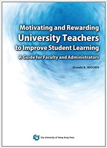 okumak Motivating and Rewarding University Teachers to Improve Student Learning: A Guide for Faculty and Administrators