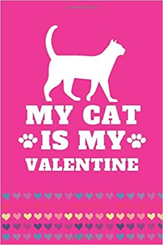 okumak MY CAT IS MY VALENTINE: A beautiful gift for a beautiful day, valentine 14 February, journal notebook best gift for my cat lover, Valentinstag Katze | ... Gatto | Valentijn Kat, happy day animals