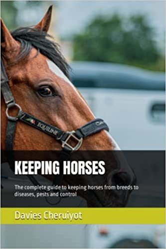 Keeping Horses: The complete guide to keeping horses from breeds to diseases, pests and control