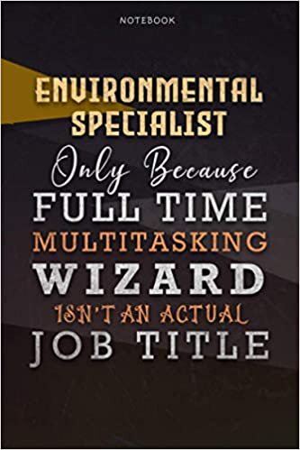 okumak Lined Notebook Journal Environmental Specialist Only Because Full Time Multitasking Wizard Isn&#39;t An Actual Job Title Working Cover: Over 110 Pages, ... Organizer, Personal, Personalized, Goals