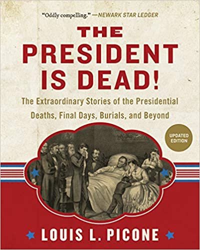 okumak The President Is Dead!: The Extraordinary Stories of Presidential Deaths, Final Days, Burials, and Beyond (Updated Edition)