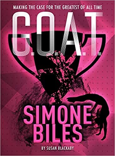 okumak G.O.A.T. - Simone Biles: Making the Case for the Greatest of All Time (G.O.A.T.)