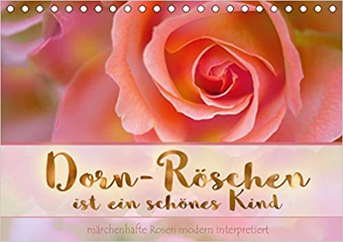 okumak Dorn-Röschen ist ein schönes Kind (Tischkalender 2021 DIN A5 quer): Kunstvoll bearbeitete Rosenbilder (Monatskalender, 14 Seiten )