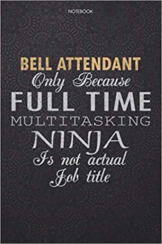 okumak Lined Notebook Journal Bell Attendant Only Because Full Time Multitasking Ninja Is Not An Actual Job Title Working Cover: Work List, 6x9 inch, ... Lesson, 114 Pages, High Performance, Personal