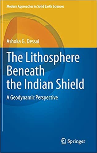 okumak The Lithosphere Beneath the Indian Shield: A Geodynamic Perspective (Modern Approaches in Solid Earth Sciences, 20, Band 20)