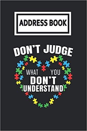 okumak Address Book: Dont Judge What You Dont Understand Autism Awareness Telephone &amp; Contact Address Book with Alphabetical Tabs. Small Size 6x9 Organizer and Notes with A-Z Index for Women Men