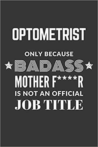 okumak Optometrist Only Because Badass Mother F****R Is Not An Official Job Title Notebook: Lined Journal, 120 Pages, 6 x 9, Matte Finish