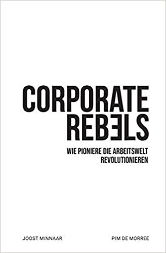 okumak Corporate Rebels: Wie Pioniere die Arbeitswelt revolutionieren