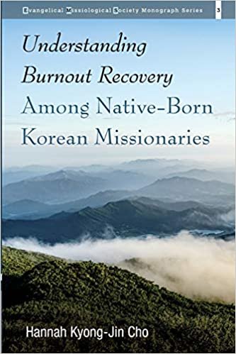 okumak Understanding Burnout Recovery Among Native-Born Korean Missionaries (Evangelical Missiological Society Monograph Series)
