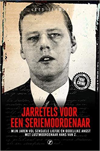 okumak Jarretels voor een seriemoordenaar: mijn jaren vol sensuele liefde en dodelijke angst met lustmoordenaar Hans van Z.