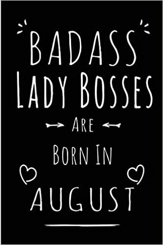 okumak Badass Lady Bosses Are Born In August: Blank Lined Boss Lady Journal Notebook Diary as Funny Birthday, Welcome, Farewell, Appreciation, Thank You, ... gifts ( Alternative to B-day present card )