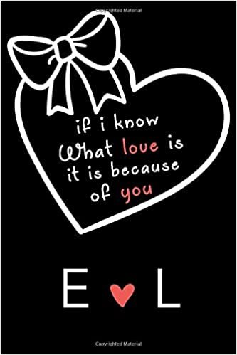 okumak If i know what love is,it is because of you E and L: Classy Monogrammed notebook with Two Initials for Couples,monogram initial notebook,love ... 110 Pages, 6x9, Soft Cover, Matte Finish