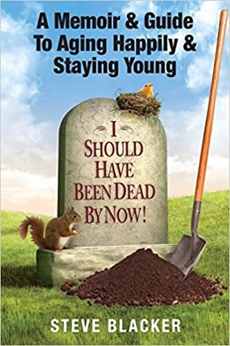 okumak I Should Have Been Dead By Now: A Memoir &amp; Guide To Aging Happily &amp; Staying Young