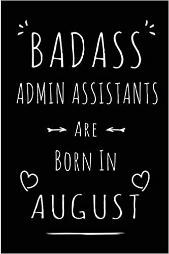 okumak Badass Admin Assistants Are Born In August: Blank Lined Admin Assistant Journal Notebooks Diary as Funny Birthday, Welcome, Farewell, Appreciation, ... gifts ( Alternative to B-day present card )