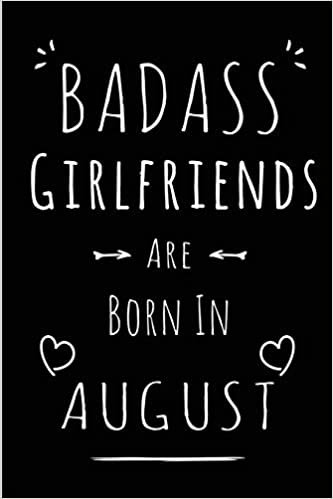 okumak Badass Girlfriends Are Born In August: Blank Lined Girlfriend Journal Notebook Diary as Funny Birthday, Welcome, Farewell, Appreciation, Thank You, ... gifts ( Alternative to B-day present card )