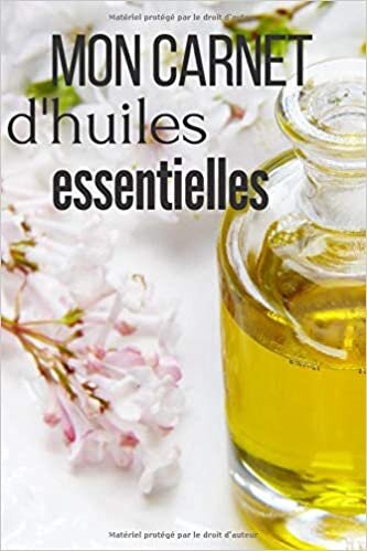 okumak Mon carnet d&#39;huiles essentielles: Carnet de 120 pages à remplir | Journal pour répertorier toutes vos huiles essentielles | Cadeau original | Format 6x9 in