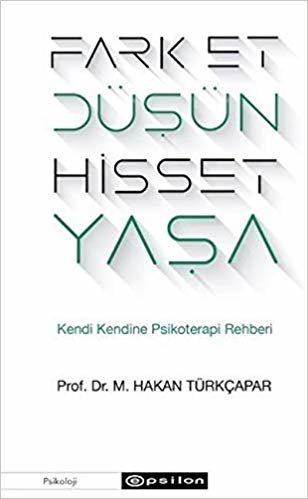 okumak Fark Et Düşün Hisset Yaşa: Kendi Kendine Psikoterapi Rehberi