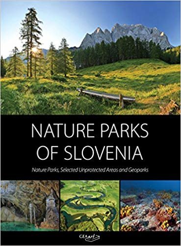 okumak Nature Parks of Slovenia : Nature Parks, Selected Unprotected Areas &amp; Geoparks