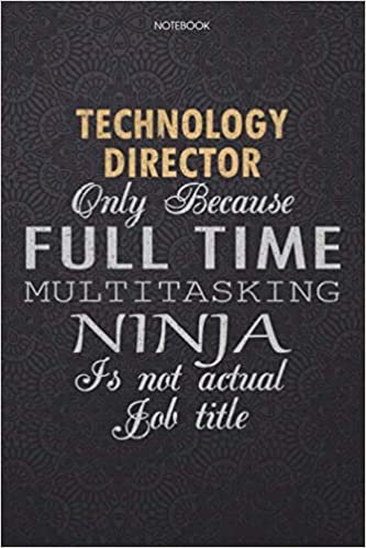 okumak Lined Notebook Journal Technology Director Only Because Full Time Multitasking Ninja Is Not An Actual Job Title Working Cover: Journal, Finance, High ... Work List, 114 Pages, 6x9 inch, Personal