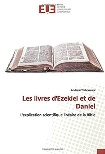 okumak Les livres d&#39;Ezekiel et de Daniel: L&#39;explication scientifique linéaire de la Bible