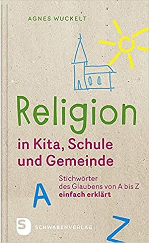 okumak Religion in Kita, Schule und Gemeinde: Stichwörter des Glaubens von A bis Z - einfach erklärt