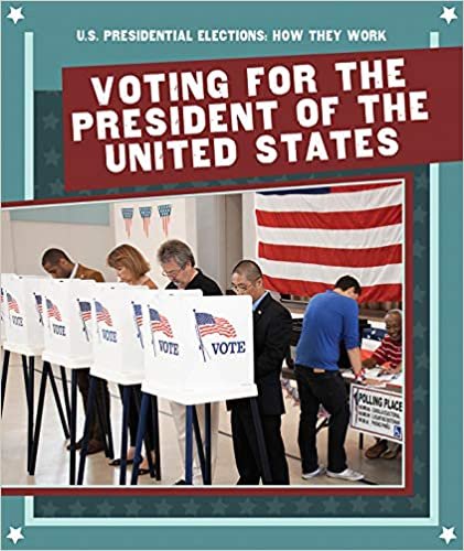 okumak Voting for the President of the United States (U.S. Presidential Elections: How They Work)