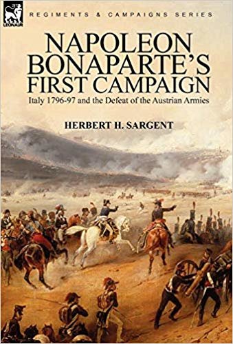 okumak Napoleon Bonaparte&#39;s First Campaign : Italy 1796-97 and the Defeat of the Austrian Armies