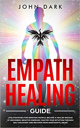 okumak Empath Healing Guide: Life Strategies for Sensitive People. Become A Healer Instead of Absorbing Negative Energies, Master Your Intuition through Self Discovery and Recover from Narcissistic Abuse