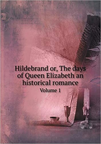 okumak Hildebrand or, The days of Queen Elizabeth an historical romance Volume 1