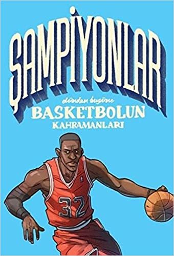 okumak Şampiyonlar – Dünden Bugüne Basketbolun Kahramanları