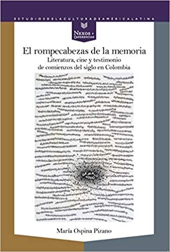 okumak El rompecabezas de la memoria: literatura, cine y testimonio de comienzos de siglo en Colombia (Nexos y Diferencias. Estudios de la Cultura de América Latina, Band 56)