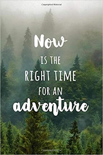 okumak Now Is The Right Time For An Adventure: Inspirational &amp; Stylish Lined Wilderness Adventures Writing Journal with Leafy Design on Inside Notepages | Ideal Gift for Nature &amp; Outdoor Enthusiasts