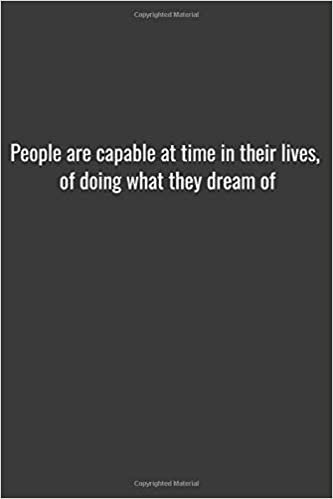 okumak People are capable at time in their lives, of doing what they dream of: Positive Quote Journal Wide Ruled College Lined Composition Notebook For 119 ... 6&quot;x9&quot; Lined ... quote lined notebook Series)